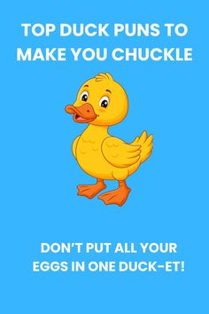 a yellow duck with the words, top duck puns to make you chuckle don't put all your eggs in one duck - et