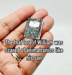 someone is holding a tiny square ring in their hand with the words, the fact lor if william was scared of anatomies like his son