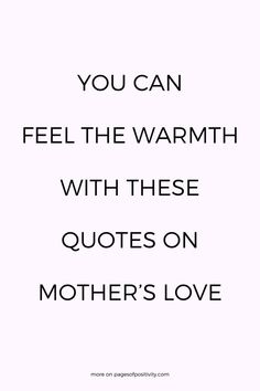 a quote that says you can feel the warmth with these quotes on mother's love