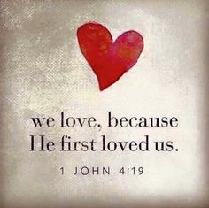 a red heart with the words we love, because he first loved us 1 john 4 19
