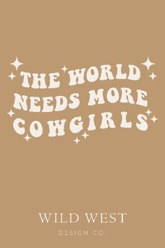 cowgirls, cowboys, design, western art, western design, country design, cowgirls don't cry, world needs more cowgirls