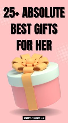 a gift box with the words 25 + absolute best gifts for her