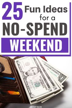 a wallet with money in it and the words 25 fun ideas for a no - spend weekend