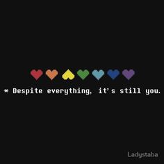 some hearts are in different colors on a black background with the words despite everything, it's still you