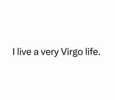 the words i live a very virgo life written in black on a white background