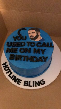 a birthday cake with the words you used to call me on my birthday