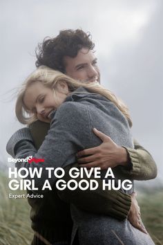 a man and woman hugging each other with the words how to give a girl a good hug expert advice