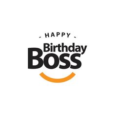 happy birthday boss with smiley face and the words'happy birthday boss'on it