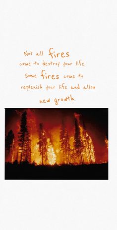 a fire is burning in the background with a quote written on it that reads, not all fires come to destroy your life some fires come to reprecil