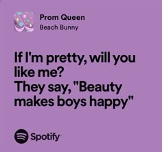 a purple background with the words if i'm pretty, will you like me? they say beauty makes boys happy
