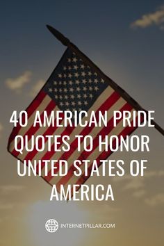 an american flag with the words 40 american pride quotes to honor the united states of america