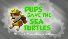 an image of a cartoon character with the words pups save the sea turtles