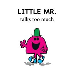 an image of a cartoon character with the words little mr talks to much