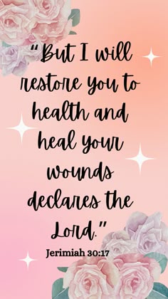 a pink background with flowers and the words, but i will restore you to health and heal