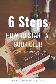 books and wine bottles on a table with the title 6 steps how to start a book club