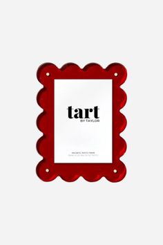 a red frame with the word tart on it