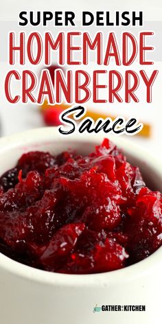 homemade cranberry sauce in a white bowl with text overlay that reads, super delish homemade cranberry sauce