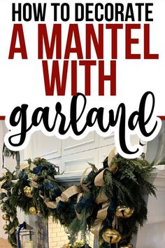 how to decorate a mantel with garland