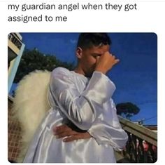 an image of a man that is holding his hands to his face and the caption reads, my guardian angel when they got assigned to me