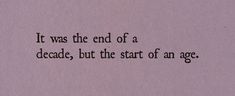 a piece of paper with the words it was the end of a decade, but the start of an age