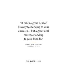 a quote from harry potter about the great deal of brave to stand up to your enemy