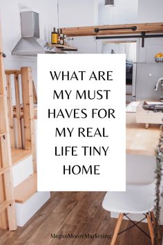 a white sign that says what are my must haves for my real life tiny home