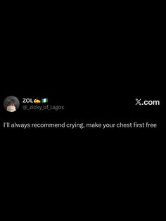 the text reads, i'll always recommend crying, make your chest first free