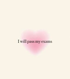 the words i will pass my exam written in black on a pink heart