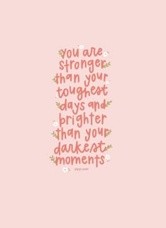 a pink background with the words you are stronger than your toughest days and brighter than
