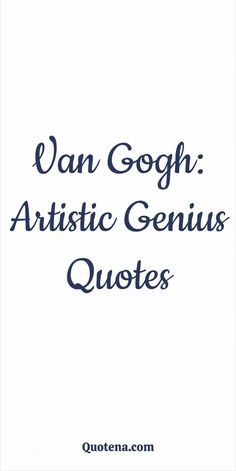 Van Gogh: Artistic Genius Quotes