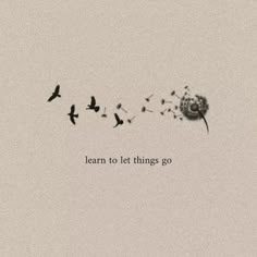 a dandelion with birds flying around it and the words learn to let things go