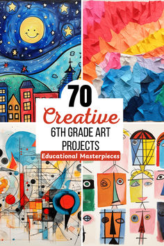 an image of creative art projects with the title overlay that reads 70 creative 6th grade art projects educational masterpieces