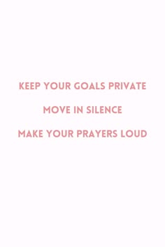 the words keep your goals private move in silence make your prayer loud on a white background
