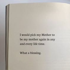 an open book with the words i would pick my mother to be my mother again in any and every life time