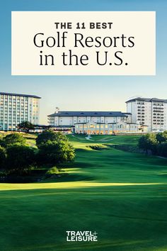 the 11 best golf resort in the u s, with text overlaying it