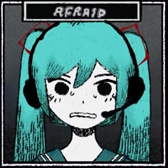 a drawing of a girl with blue hair and headphones in front of a sign that says afraid