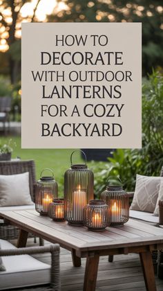 an outdoor table with candles on it and the words how to decorate with outdoor lanterns for a cozy backyard