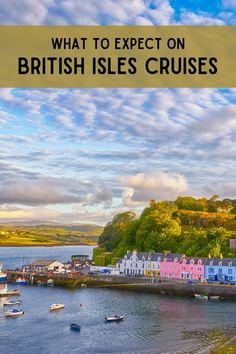 boats in the water with text overlay reading what to expect on british isles cruises