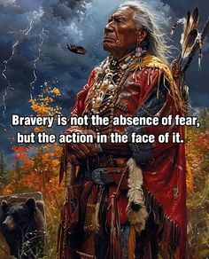 an old native american man standing in front of a stormy sky with the caption, brawny is not the presence of fear, but the action in the face of it