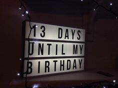 a lighted sign that says 13 days until my birthday