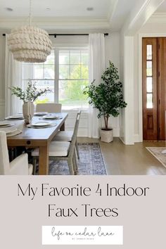 a dining room table and chairs with the words my favorite indoor faux trees