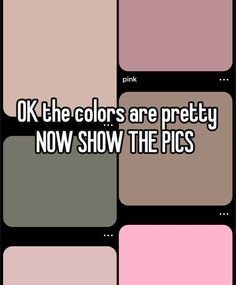 pink and black squares with the words ok the colors are pretty now show the pics