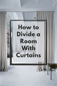 a room with curtains and the words how to divide a room with curtains