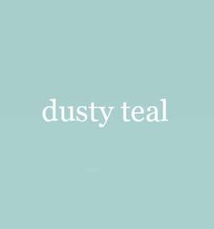 the words dusty teal are in white on a light blue background, and there is no image to describe