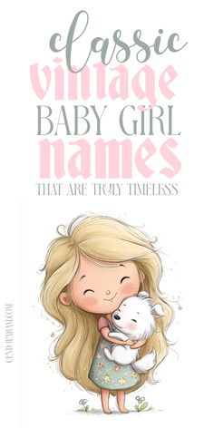 a girl hugging her dog with the words classic vintage baby girl names that are truly timeless