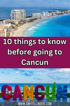 a photo of the Cancun hotel zone and of the Cancun sign along with the words ten things to know before going to Cancun