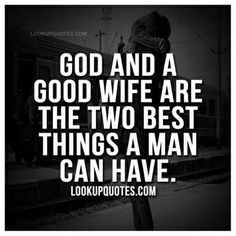 a person standing in front of a train with the quote god and a good wife are the two best things a man can have