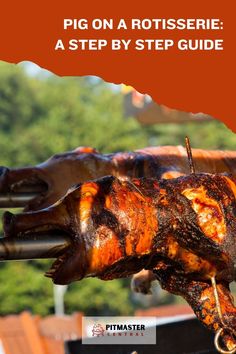 a close up of meat on a grill with the title pig on a rotissee a step by step guide