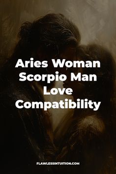 Aries woman, Scorpio man bond.