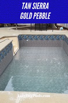 an empty swimming pool with the words tan sierra gold pebble